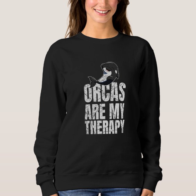 Sweatshirt Orcas Are My Therapy Killer Whale Marine Biologist (Devant)
