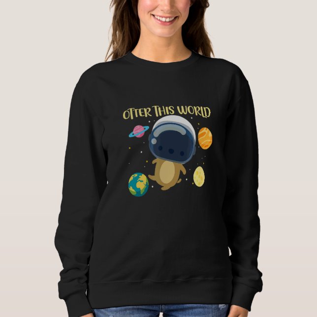 Sweatshirt Otter This World Space Planets Astronomy Astronaut (Devant)