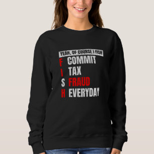 Sweatshirt Ouais bien sûr je pêche Commet une fraude fiscale