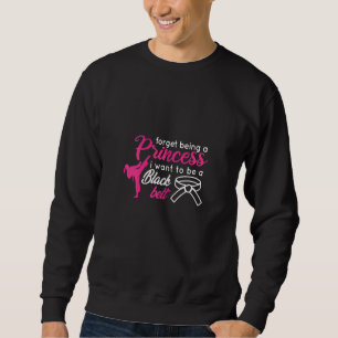Sweatshirt Oublie d'être une princesse je veux être une ceint