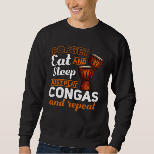 Sweatshirt Oublier Manger Et Dormir Il Faut Jouer Des Congas