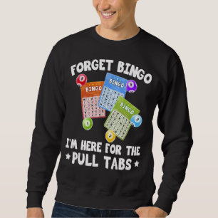 Sweatshirt Oubliez Bingo Je suis ici pour le jeu de Bingo Tab