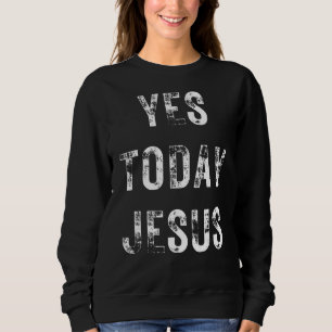 Sweatshirt Oui Aujourd'hui Jésus chrétien Dit Religieux