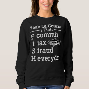 Sweatshirt Oui Bien Sûr, Je Pêche Commet Une Fraude Fiscale W