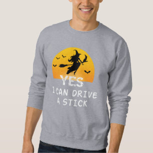 Sweatshirt Oui ICan Drive A Stick T-Shirt Party Funny sorcièr