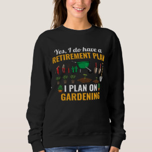 Sweatshirt Oui, j'ai un plan de retraite, je prévois de jardi