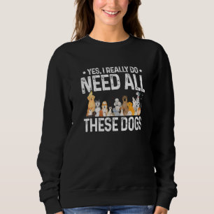 Sweatshirt Oui J'Ai Vraiment Besoin De Tous Ces Chiens Propri