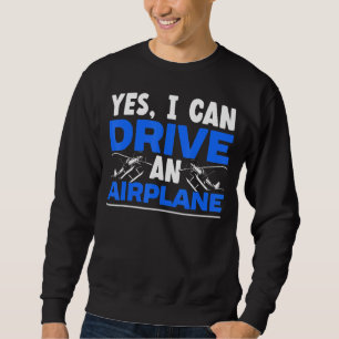 Sweatshirt Oui Je Peux Conduire Un Avion Avion Pilote Avion S