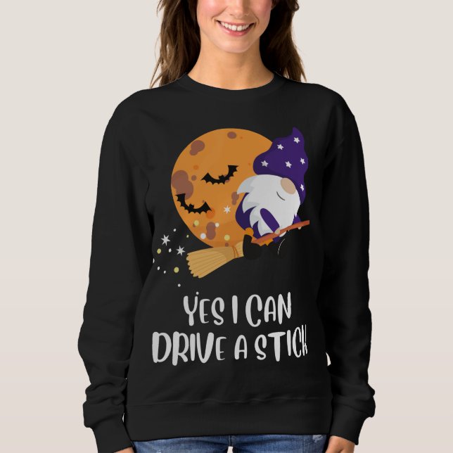 Sweatshirt Oui je peux conduire un bâton Gnomes sorcière drôl (Devant)