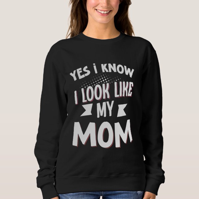 Sweatshirt Oui Je Sais Que J'Ai L'Air De Ma Mère (Devant)