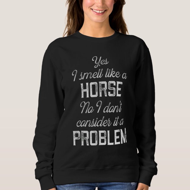 Sweatshirt Oui, je sens comme un cheval, non, je ne considère (Devant)