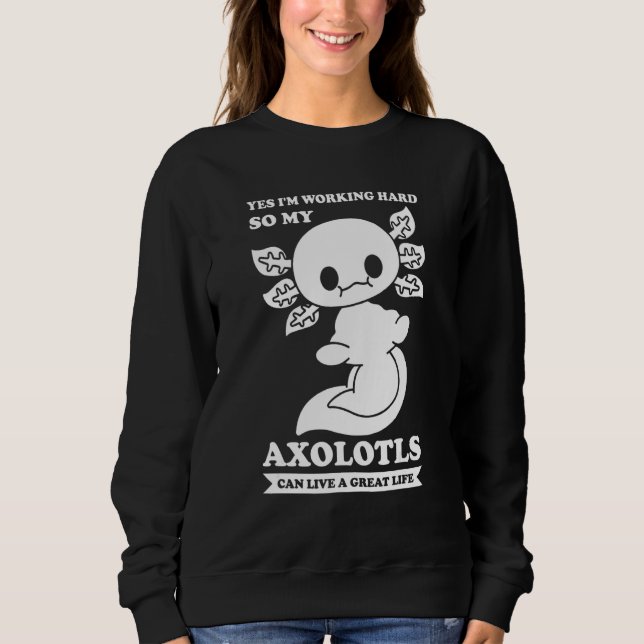 Sweatshirt Oui je travaille dur pour que mes axolotls proprié (Devant)
