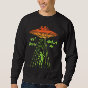 Sweatshirt Oui S'Il Vous Plaît M'Enlever Conspiration Alien U
