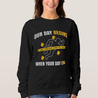 Sweatshirt Our Day Begins When Your Day Ends Forensics