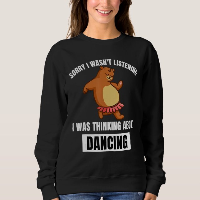 Sweatshirt Ours  Désolé N'écoutait Pas En Pensant à Danser (Devant)
