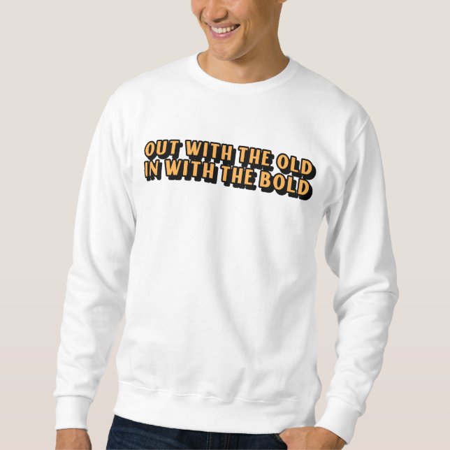 Sweatshirt Out With The Old In With The Bold (Devant)