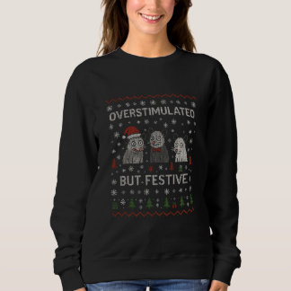 Sweatshirt Overstimulated But Festive Funny Cat Christmas