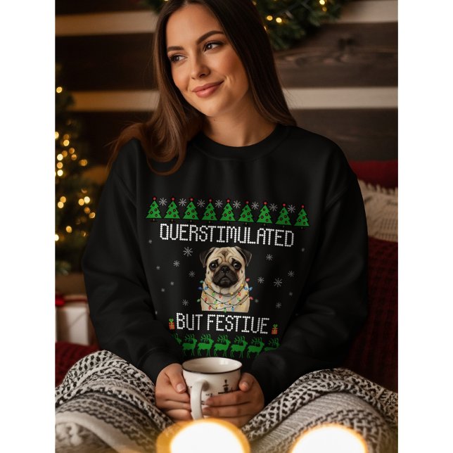 Sweatshirt Overstimulated But Festive Pug Christmas Sweater (Créateur téléchargé)