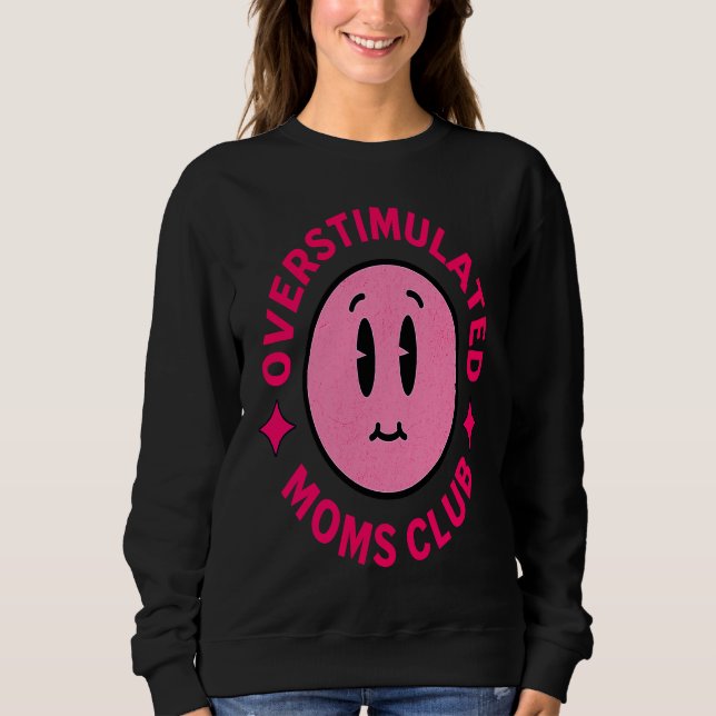 Sweatshirt Overstimulated Moms Club Funny Saying Mother's Day (Devant)