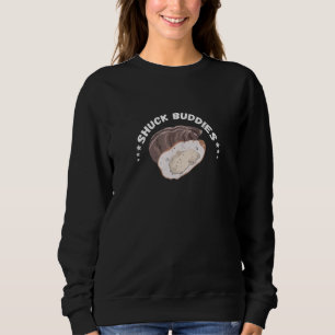 Sweatshirt Oyster Shuck Buddies Seafood Mollusk Shucker Food
