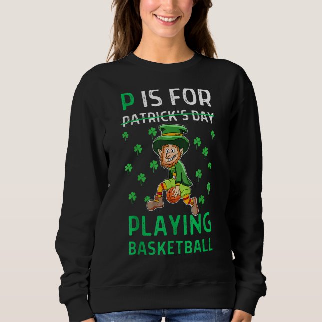 Sweatshirt P Est Pour Jouer Au Basket P Est Pour St Patrick D (Devant)