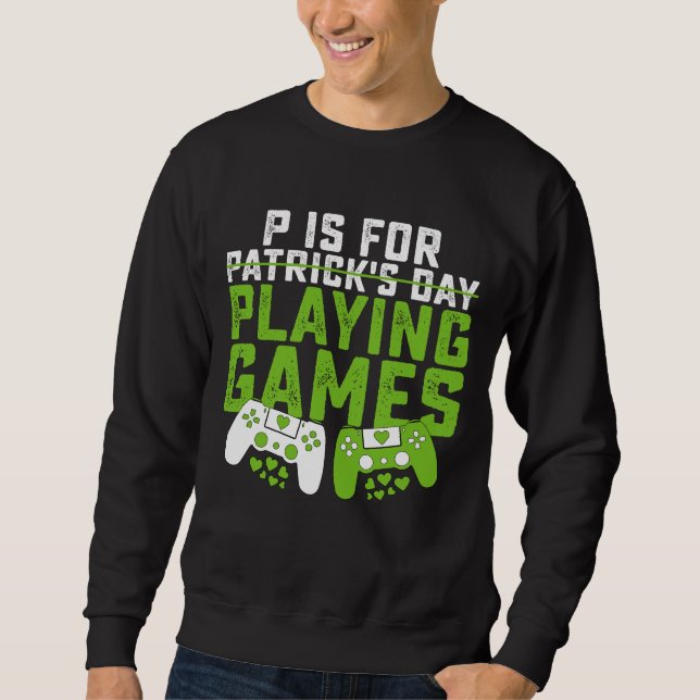 Sweatshirt P Est Pour Jouer Jeux Gamer Jeu St Patrick's (Devant)