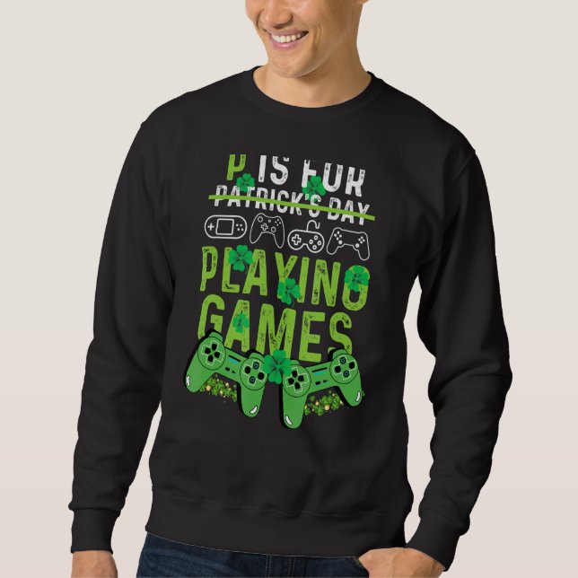Sweatshirt P Is For Playing Video Games Boys St Patricks Day  (Devant)
