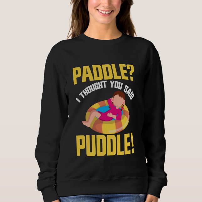 Sweatshirt Paddle Je Pensais Que Vous Avez Dit Puddle River T (Devant)
