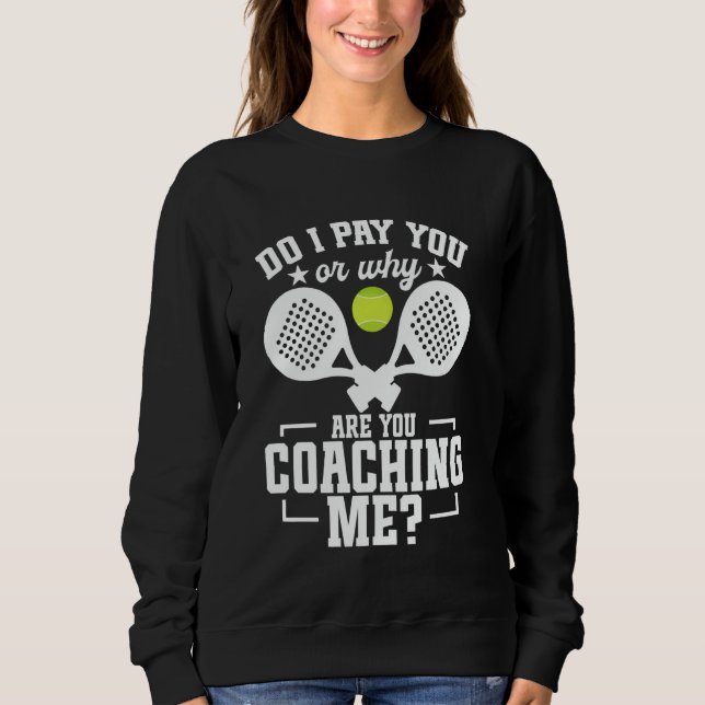 Sweatshirt Padel Racket Player Tournament Lover Pay You Game  (Devant)
