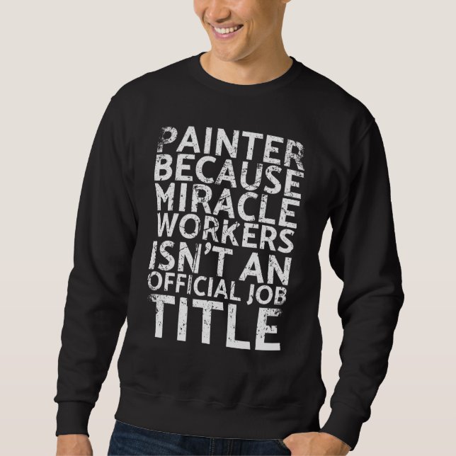 Sweatshirt Painter Because Miracle Workers Isn't An For Paint (Devant)
