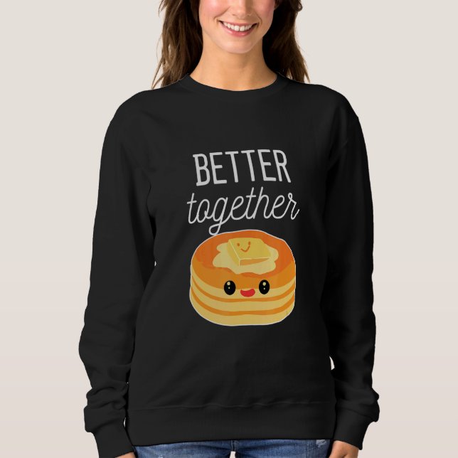 Sweatshirt Pancakes Better Together Pancake (Devant)