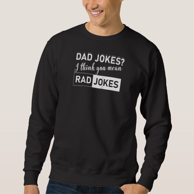 Sweatshirt Papa Blague Je Pense Que Tu Veux Dire Rad Blagues  (Devant)