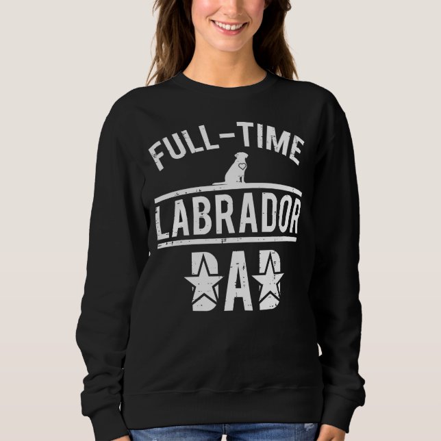 Sweatshirt Papa du Labrador à temps plein (Devant)