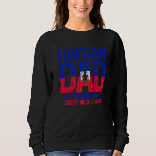 Sweatshirt Papa Haïtien Comme Un Papa Normal Sauf Beaucoup Pl