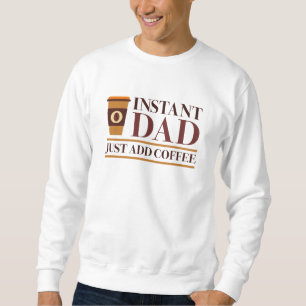 Sweatshirt Papa Instant Juste Ajouter Du Café