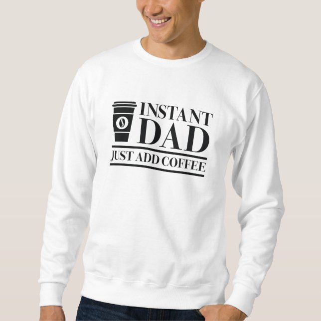 Sweatshirt Papa Instant Juste Ajouter Du Café (Devant)