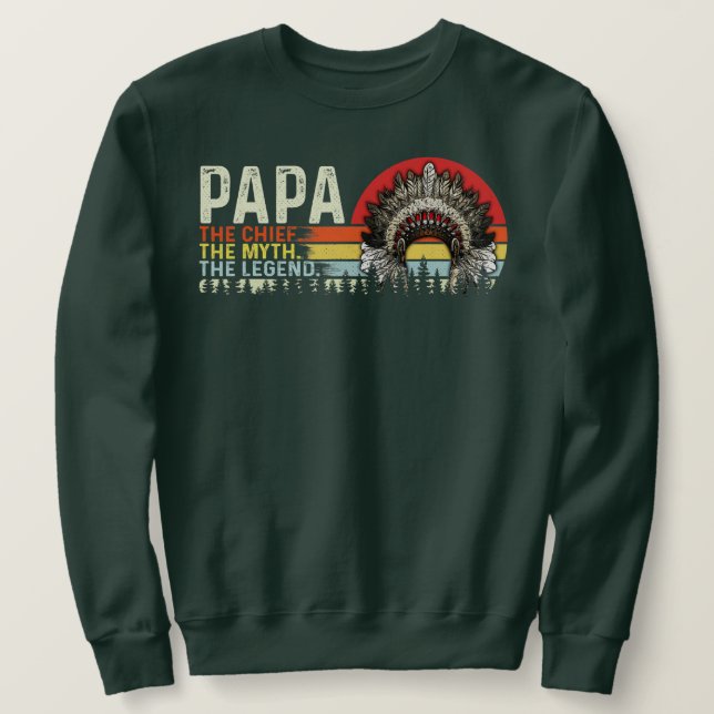 Sweatshirt Papa the chief the myth the legend native (Design devant)