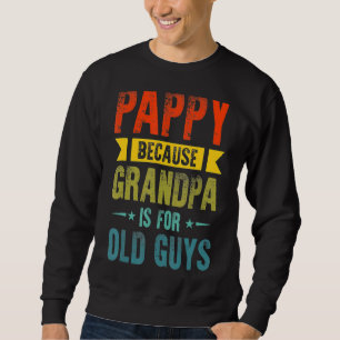 Sweatshirt Pappy Parce Que Grand-Père Est Pour Les Vieux Garç