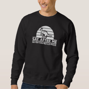 Sweatshirt Parasaurolophus Dites Après Moi Dinosaure Parasaur
