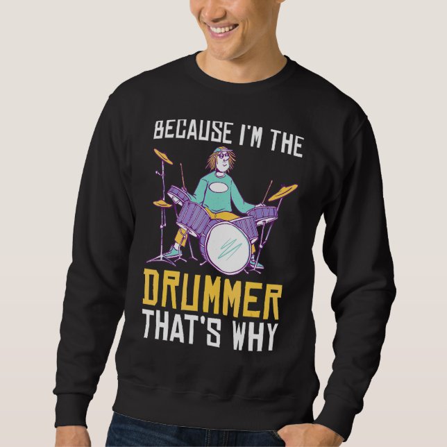 Sweatshirt Parce Que Je Suis Le Drummer C'Est Pourquoi Le Dru (Devant)