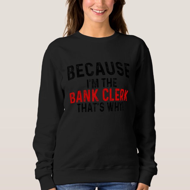 Sweatshirt Parce que je suis l'employé de banque, c'est pourq (Devant)
