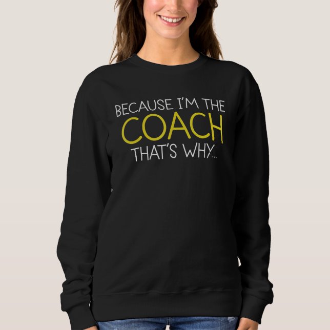 Sweatshirt Parce que je suis l'entraîneur C'est pourquoi (Devant)