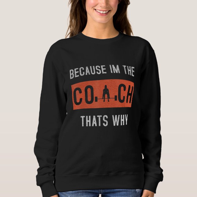 Sweatshirt Parce que je suis l'entraîneur C'est pourquoi l'en (Devant)
