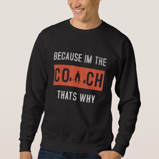 Sweatshirt Parce que je suis l'entraîneur C'est pourquoi l'en (Devant)