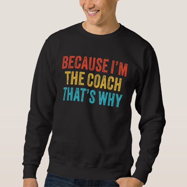 Sweatshirt Parce que je suis l'entraîneur C'est pourquoi l'en (Devant)