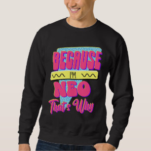 Sweatshirt Parce que je suis Neo voilà pourquoi