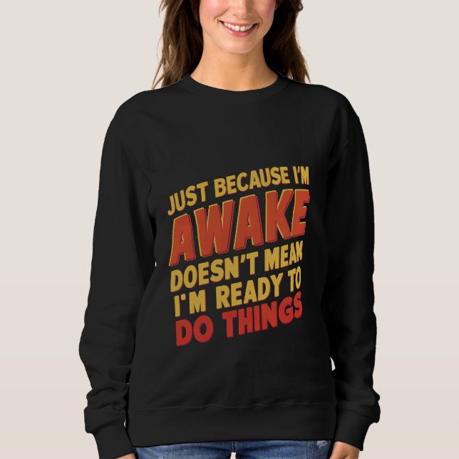 Sweatshirt Parce que je suis réveillé, ça ne veut pas dire qu (Devant)