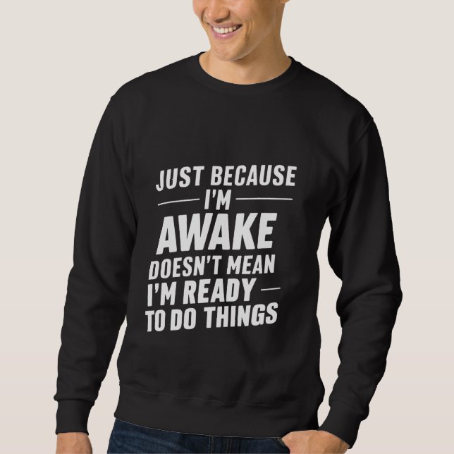 Sweatshirt Parce que je suis réveillé, ça ne veut pas dire qu (Devant)