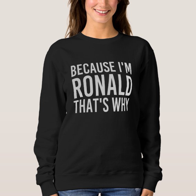 Sweatshirt Parce que je suis Ronald C'est pourquoi l'idée amu (Devant)