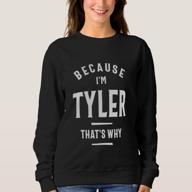 Sweatshirt Parce que je suis Tyler C'est pourquoi le nom drôl (Devant)